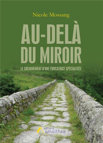 Couverture du livre « Au-delà du miroir ; le cheminement d'une éducatrice spécialisée » de Nicole Mossang aux éditions Amalthee