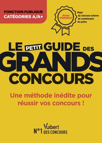 Couverture du livre « Le petit guide des grands concours : une méthode pour réussir vos concours ! » de Anne Vergely aux éditions Vuibert