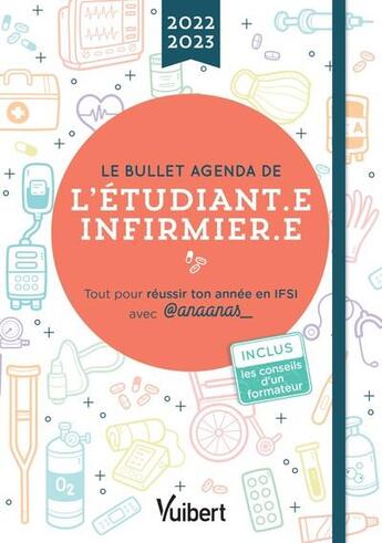 Couverture du livre « Le bullet agenda de l'étudiant.e infirmier.e : tout pour réussir ton année en IFSI avec @anaanas_ (édition 2022/2023) » de Anaanas aux éditions Vuibert