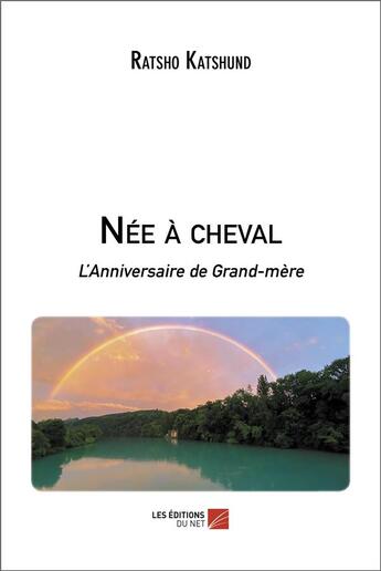 Couverture du livre « Née à cheval ; l'anniversaire de grand-mère » de Ratsho Katshund aux éditions Editions Du Net