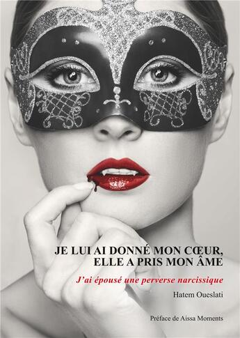 Couverture du livre « Je lui ai donné mon coeur, elle a pris mon âme ; j'ai épousé une perverse narcissique » de Hatem Oueslati aux éditions Books On Demand