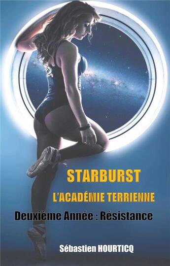 Couverture du livre « Starburst ; l'académie terrienne ; deuxième année : résistance » de Sebastien Hourticq aux éditions Books On Demand