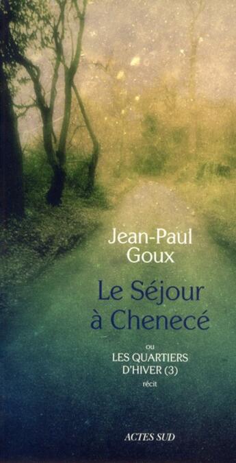 Couverture du livre « Le séjour à Chenecé ; les quartiers d'hiver t.3 » de Goux Jean-Paul aux éditions Actes Sud