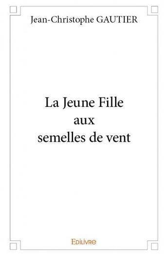 Couverture du livre « La jeune fille aux semelles de vent » de Jean-Christophe Gaut aux éditions Edilivre