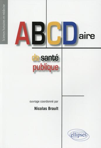 Couverture du livre « ABCDaire de santé publique » de Nicolas Brault aux éditions Ellipses