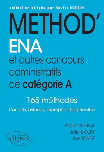 Couverture du livre « Méthod'ENA. et autres concours administratifs de catégorie A ; 165 méthodes ; conseils, astuces, exemples d'application » de Elodie Morival et Juliette Oury et Eve Robert aux éditions Ellipses