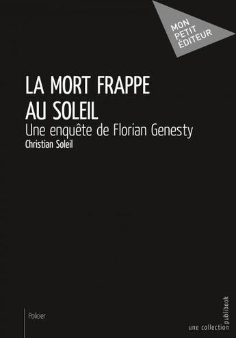 Couverture du livre « La mort frappe au soleil ; une enquête de Florian Genesty » de Christian Soleil aux éditions Publibook