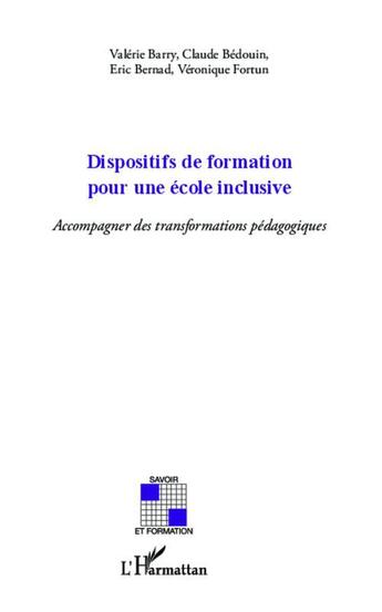 Couverture du livre « Dispositifs de formation pour une école inclusive ; accompagner des transformations pédagogiques » de Valerie Barry et Claude Bedouin et Eric Bernad et Veronique Fortun aux éditions L'harmattan