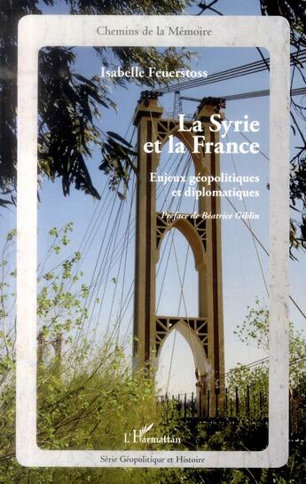 Couverture du livre « La Syrie et la France ; enjeux geopolitiques et diplomatiques » de Isabelle Feuerstoss aux éditions L'harmattan