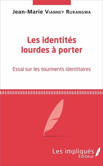 Couverture du livre « Les identités lourdes à porter ; essai sur les tourments identitaires » de Jean-Marie Vianney Rurangwa aux éditions Les Impliques