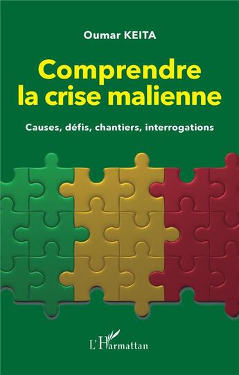 Couverture du livre « Comprendre la crise malienne. Causes, défis, chantiers, interrogations » de Oumar Keita aux éditions L'harmattan