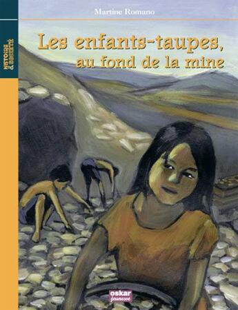 Couverture du livre « Au fond de la mine, les enfants taupes » de Martine Romano aux éditions Oskar