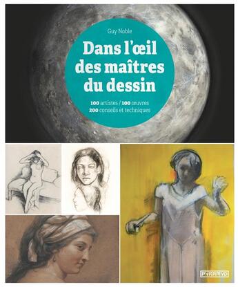 Couverture du livre « Dans l'oeil des maîtres du dessin » de Guy Noble aux éditions Pyramyd