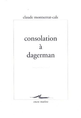 Couverture du livre « Consolation à dagerman » de Claude Montserrat-Cals aux éditions Encre Marine