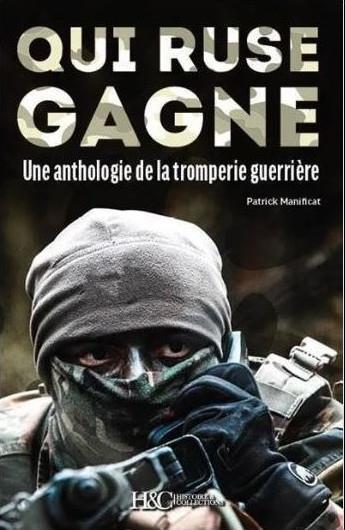 Couverture du livre « Qui ruse gagne ! une anthologie de la tromperie guerrière » de Patrick Manificat aux éditions Histoire Et Collections