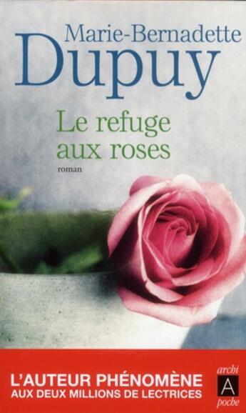 Couverture du livre « Le refuge aux roses » de Marie-Bernadette Dupuy aux éditions Archipoche