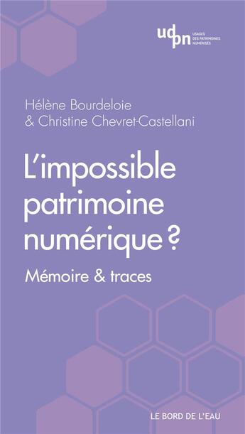 Couverture du livre « L'impossible patrimoine numérique ? mémoire et traces » de Helene Bourdeloie et Christine Chevret-Castellani aux éditions Bord De L'eau