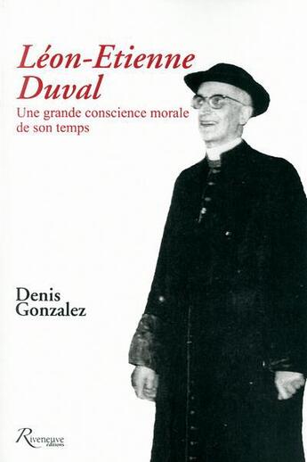 Couverture du livre « Cardinal Léon Etienne Duval ; une grande conscience de son temps » de Denis Gonzales aux éditions Riveneuve