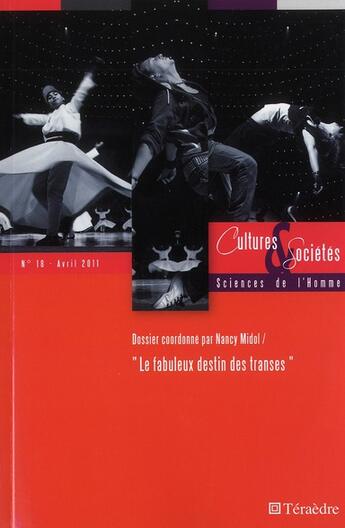 Couverture du livre « REVUE CULTURES ET SOCIETES - SCIENCES DE L'HOMME n.18 : le fabuleux destin des transes » de Revue Cultures Et Societes - Sciences De L'Homme aux éditions Teraedre