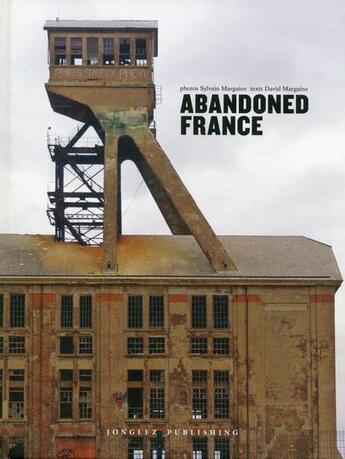 Couverture du livre « Abandoned France » de Sylvain Margaine et David Margaine aux éditions Jonglez