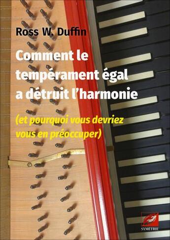 Couverture du livre « Comment le tempérament égal a détruit l'harmonie (et pourquoi vous devriez vous en préoccuper) » de Ross W. Duffin aux éditions Symetrie