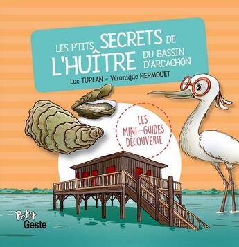 Couverture du livre « Les p'tits secrets de l'huître du bassin d'Arcachon » de Veronique Hermouet et Luc Turlan aux éditions Geste