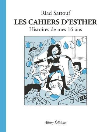 Couverture du livre « Les cahiers d'Esther Tome 7 : histoires de mes 16 ans » de Riad Sattouf aux éditions Allary