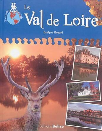 Couverture du livre « Le Val de Loire » de Evelyne Boyard aux éditions Belize