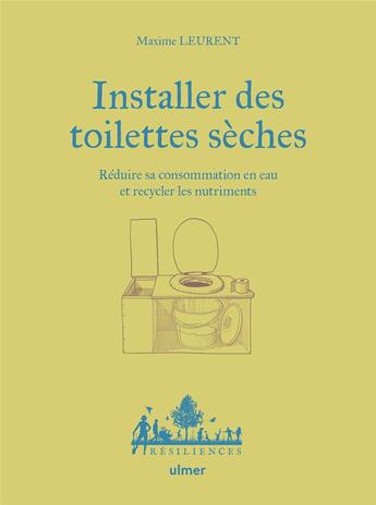 Couverture du livre « Installer des toilettes sèches - Réduire sa consommation en eau et recycler les nutriments » de Maxime Leurent aux éditions Eugen Ulmer