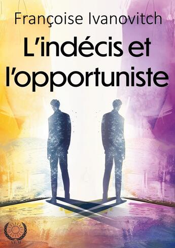 Couverture du livre « L'indécis et l'opportuniste » de Françoise Ivanovitch aux éditions Art En Mots