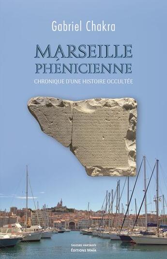 Couverture du livre « Marseille phénicienne » de Gabriel Chakra aux éditions Editions Maia