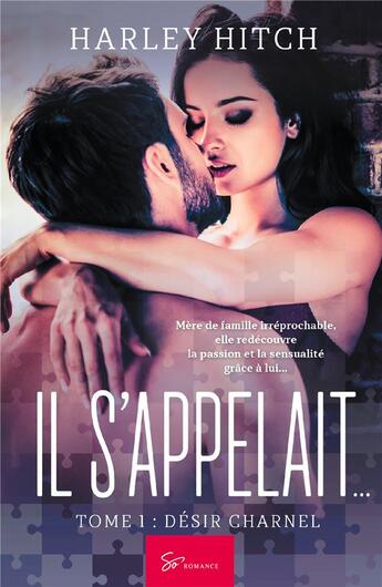 Couverture du livre « Il s'appelait... Tome 1 : désir charnel » de Harley Hitch aux éditions So Romance