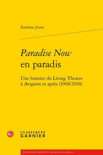 Couverture du livre « Paradise now en paradis : une histoire du Living Théâtre à Avignon et après (1968/2018) » de Emeline Jouve aux éditions Classiques Garnier