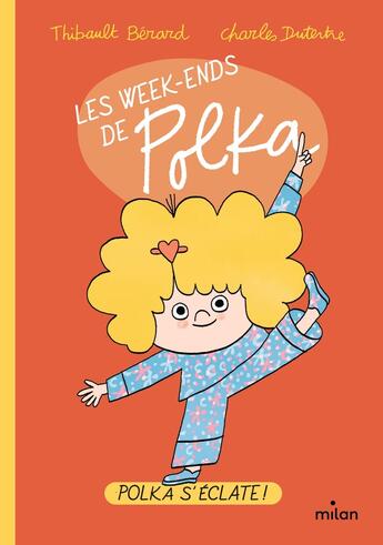 Couverture du livre « Les week-ends de Polka Tome 1 : Polka s'éclate ! » de Charles Dutertre et Thibault Berard aux éditions Milan