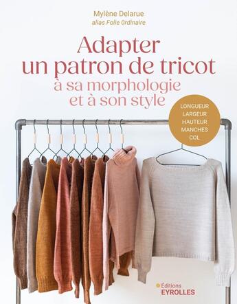 Couverture du livre « Adapter un patron de tricot à sa morphologie et à son style » de Mylene Delarue aux éditions Eyrolles