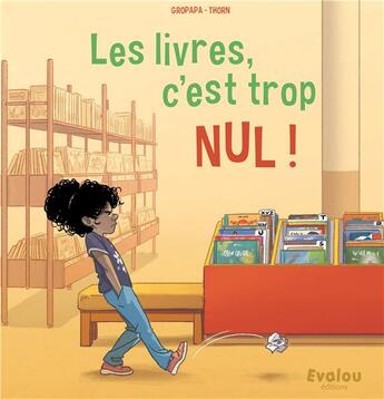 Couverture du livre « Les livres c'est trop nul! » de Gropapa/Thorn aux éditions Evalou