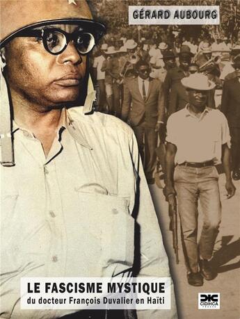 Couverture du livre « Le fascisme mystique du docteur francois duvalier en haiti » de Aubourg Gerard aux éditions Cidihca France