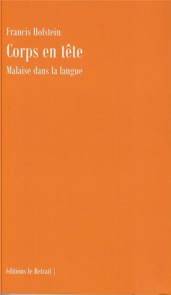 Couverture du livre « Corps en tête : malaise dans la langue » de Francis Hofstein aux éditions Editions Le Retrait