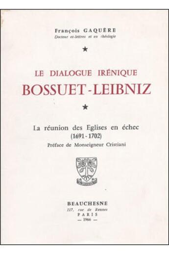 Couverture du livre « Bossuet - Leibniz ; le dialogue irénique » de Francois Gaquere aux éditions Beauchesne