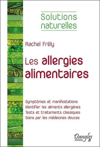 Couverture du livre « Les allergies alimentaires ; solutions naturelles » de Rachel Frely aux éditions Dangles