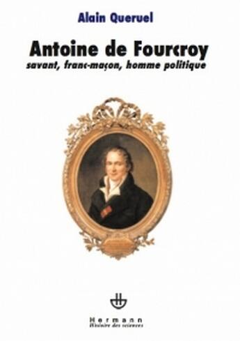 Couverture du livre « Antoine de Fourcroy ; savant, franc-maçon, homme politique » de Alain Queruel aux éditions Hermann