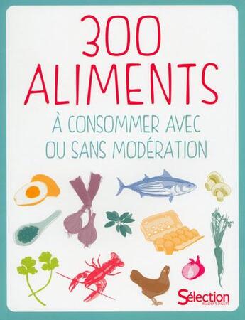 Couverture du livre « 300 aliments à consommer avec ou sans modération » de  aux éditions Selection Du Reader's Digest