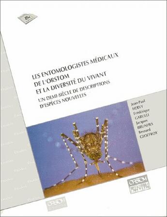 Couverture du livre « Les entomologistes médicaux de l'ORSTOM et la diversité du vivant ; un demi-siècle de descriptions d'espèces nouvelles » de Jean-Paul Hervy aux éditions Ird