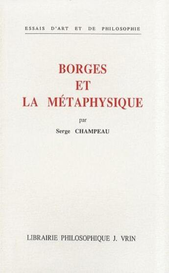 Couverture du livre « Borgès et la métaphysique » de Serge Champeau aux éditions Vrin