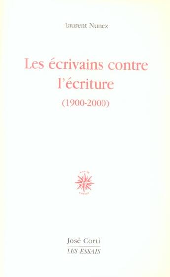 Couverture du livre « Les ecrivains contre l'ecriture 1900-2000 » de Laurent Nunez aux éditions Corti