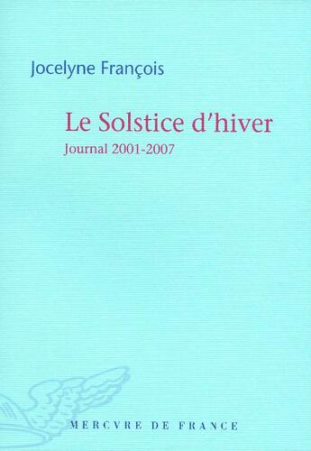 Couverture du livre « Le solstice d'hiver ; journal 2001-2007 » de Jocelyne Francois aux éditions Mercure De France