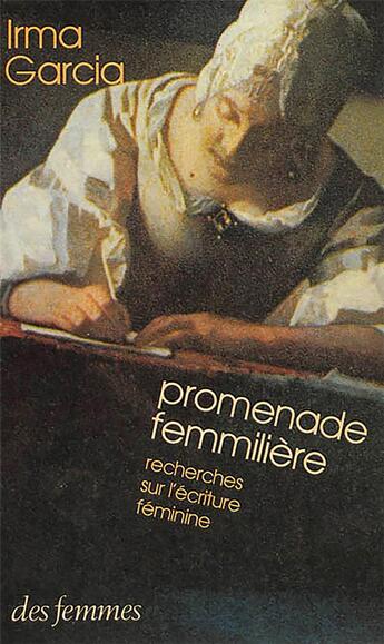 Couverture du livre « Promenade femmilière ; recherches sur l'écriture féminine » de Garcia Irma aux éditions Des Femmes