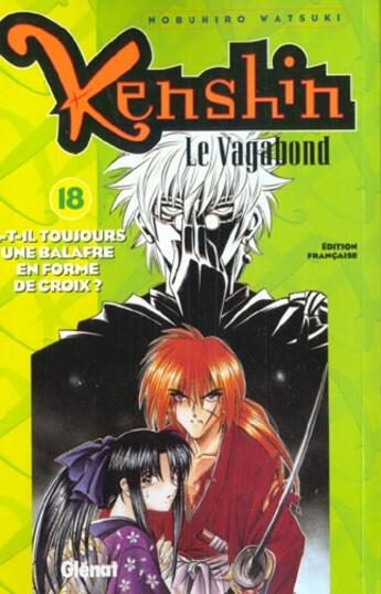 Couverture du livre « Kenshin le vagabond Tome 18 ; as-tu toujours la cicatrice en x » de Watsuki-N aux éditions Glenat