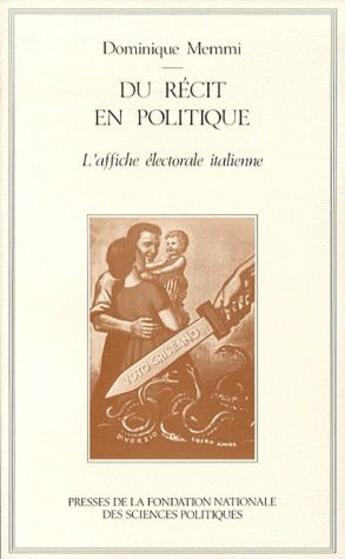 Couverture du livre « Du récit en politique ; l'affiche électorale italienne » de Dominique Memmi aux éditions Presses De Sciences Po