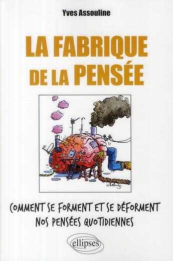 Couverture du livre « La fabrique de la pensée : comment se forment et se déforment nos pensées quotidiennes » de Yves Assouline aux éditions Ellipses